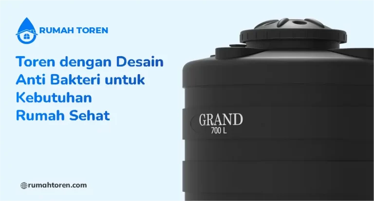 Toren dengan Desain Anti Bakteri untuk Kebutuhan Rumah Sehat