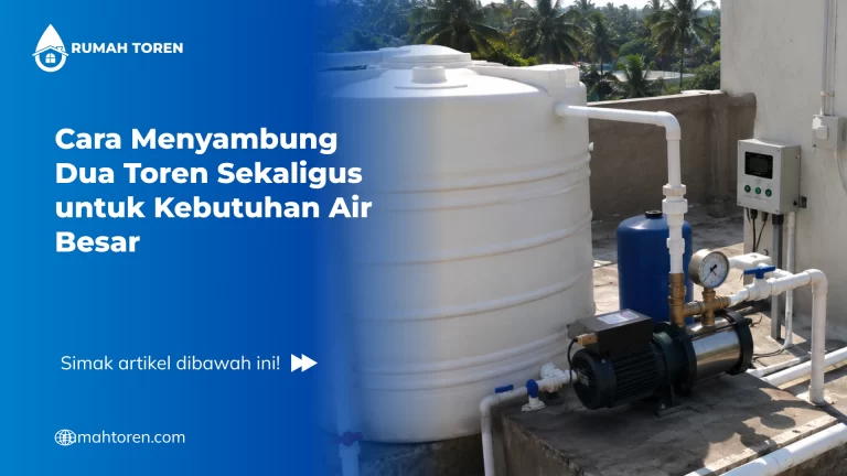 Cara Menyambung Dua Toren Sekaligus untuk Kebutuhan Air Besar