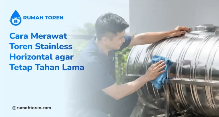 Cara Merawat Toren Stainless Horizontal agar Tetap Tahan Lama