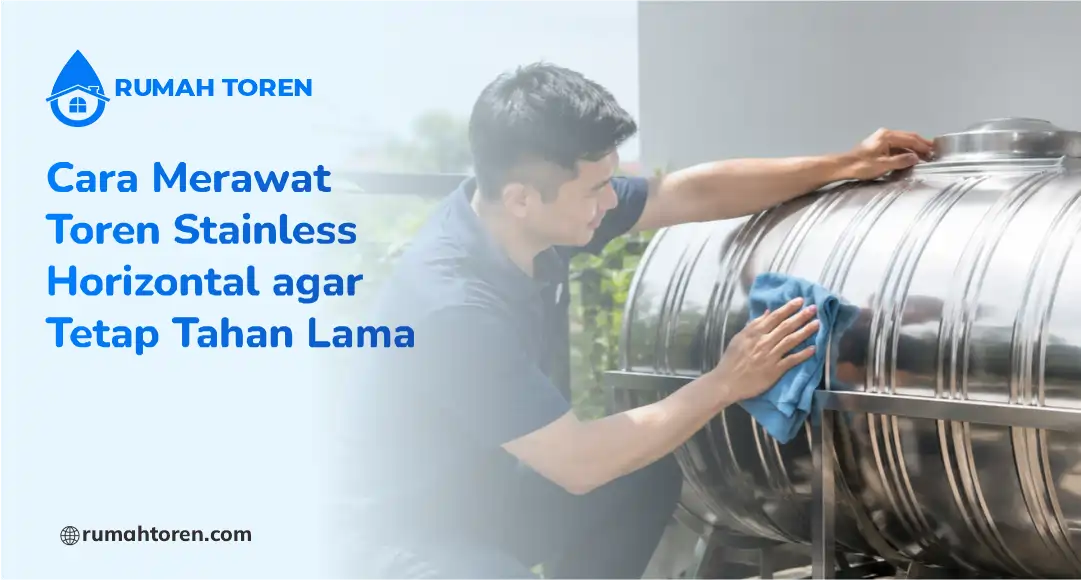 Cara Merawat Toren Stainless Horizontal agar Tetap Tahan Lama