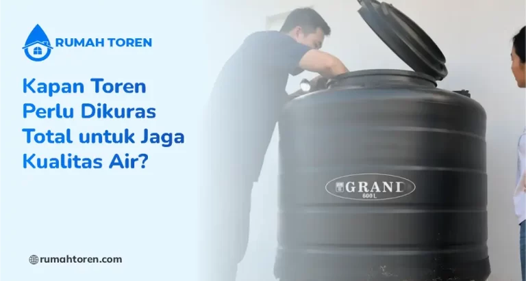 Kapan Toren Perlu Dikuras Total untuk Jaga Kualitas Air?