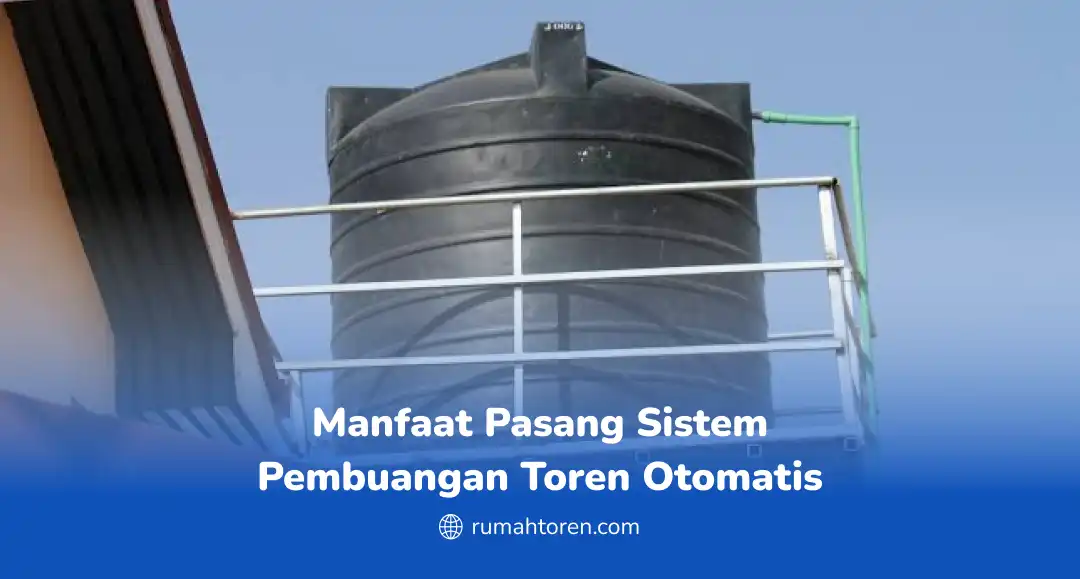 Manfaat Pasang Sistem Pembuangan Toren Otomatis