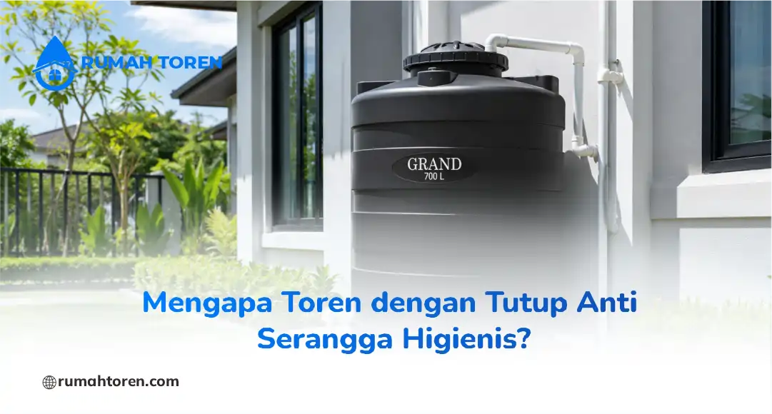 Mengapa Toren dengan Tutup Anti Serangga Higienis?