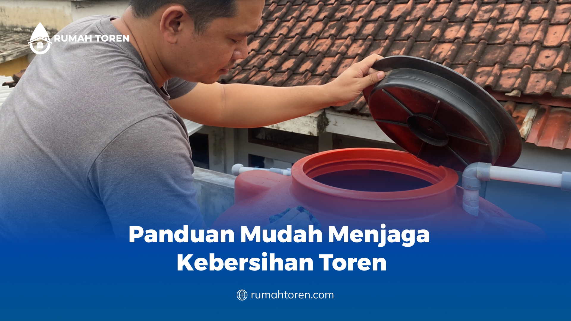 Panduan Mudah Menjaga Kebersihan Toren