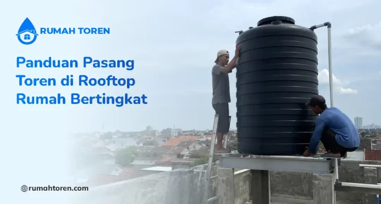 Panduan Pasang Toren di Rooftop Rumah Bertingkat