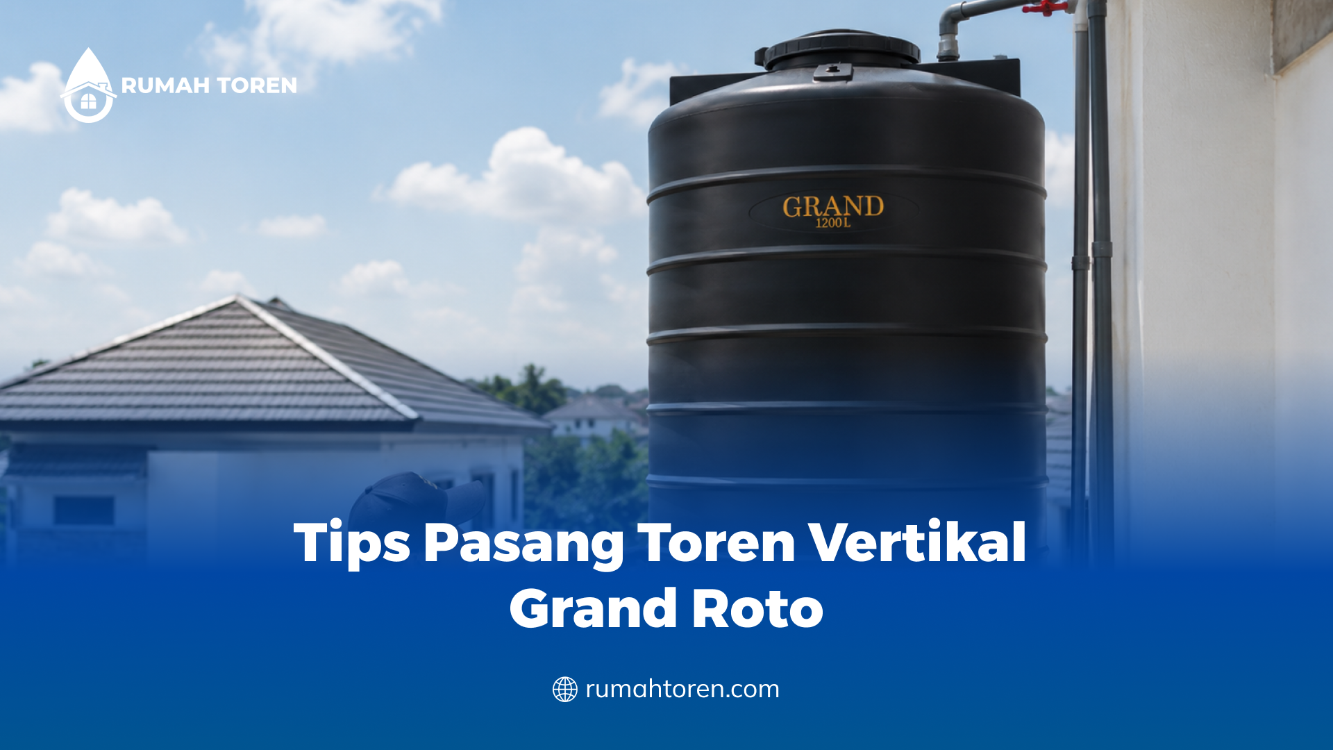 Tips Pasang Toren Vertikal Grand Roto