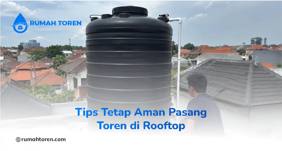 Tips Tetap Aman Pasang Toren di Rooftop