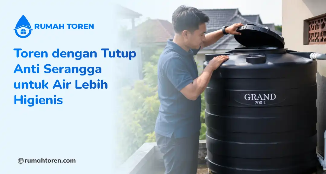Toren dengan Tutup Anti Serangga untuk Air Lebih Higienis