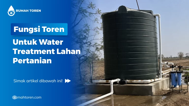 Fungsi Toren Untuk Water Treatment Lahan Pertanian