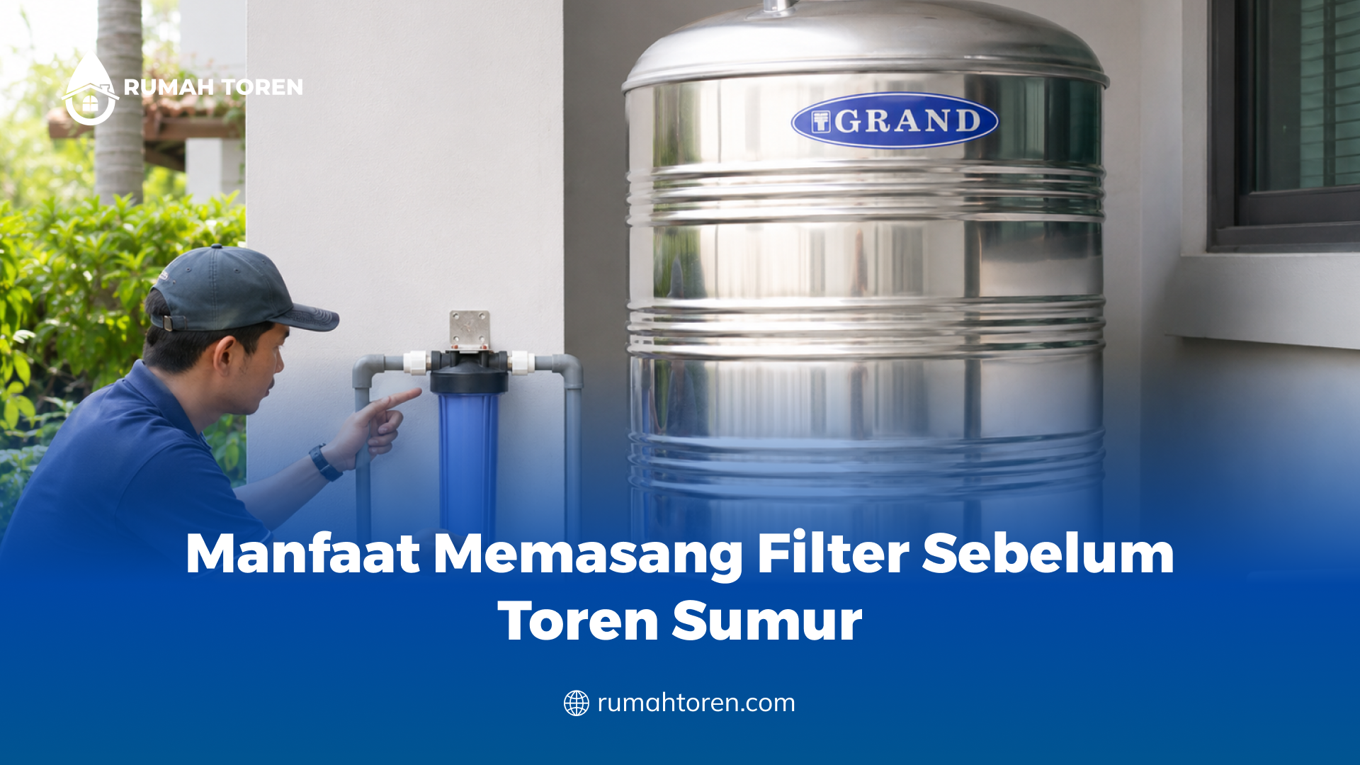 Manfaat Memasang Filter Sebelum Toren Sumur