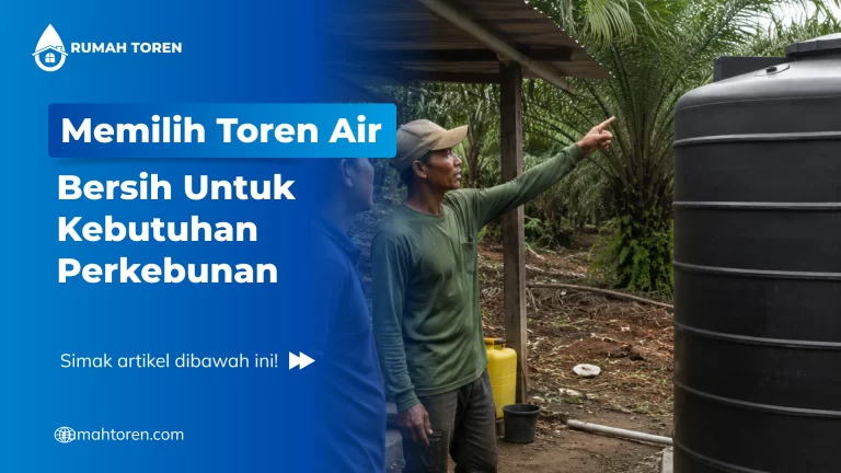 Memilih Toren Air Bersih Untuk Kebutuhan Perkebunan