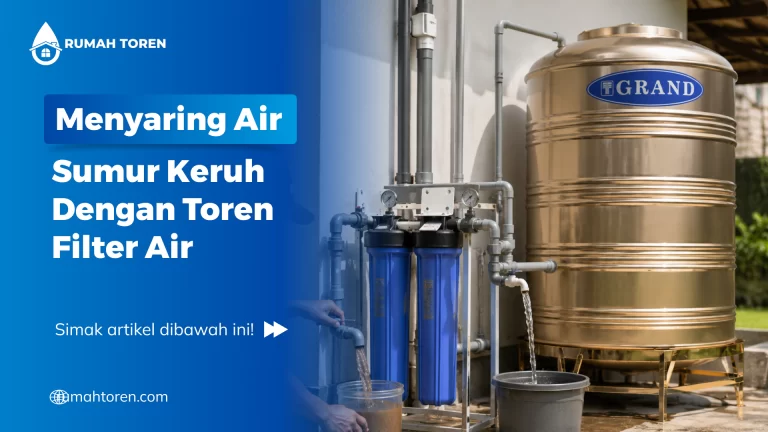 Menyaring Air Sumur Keruh Dengan Toren Filter Air