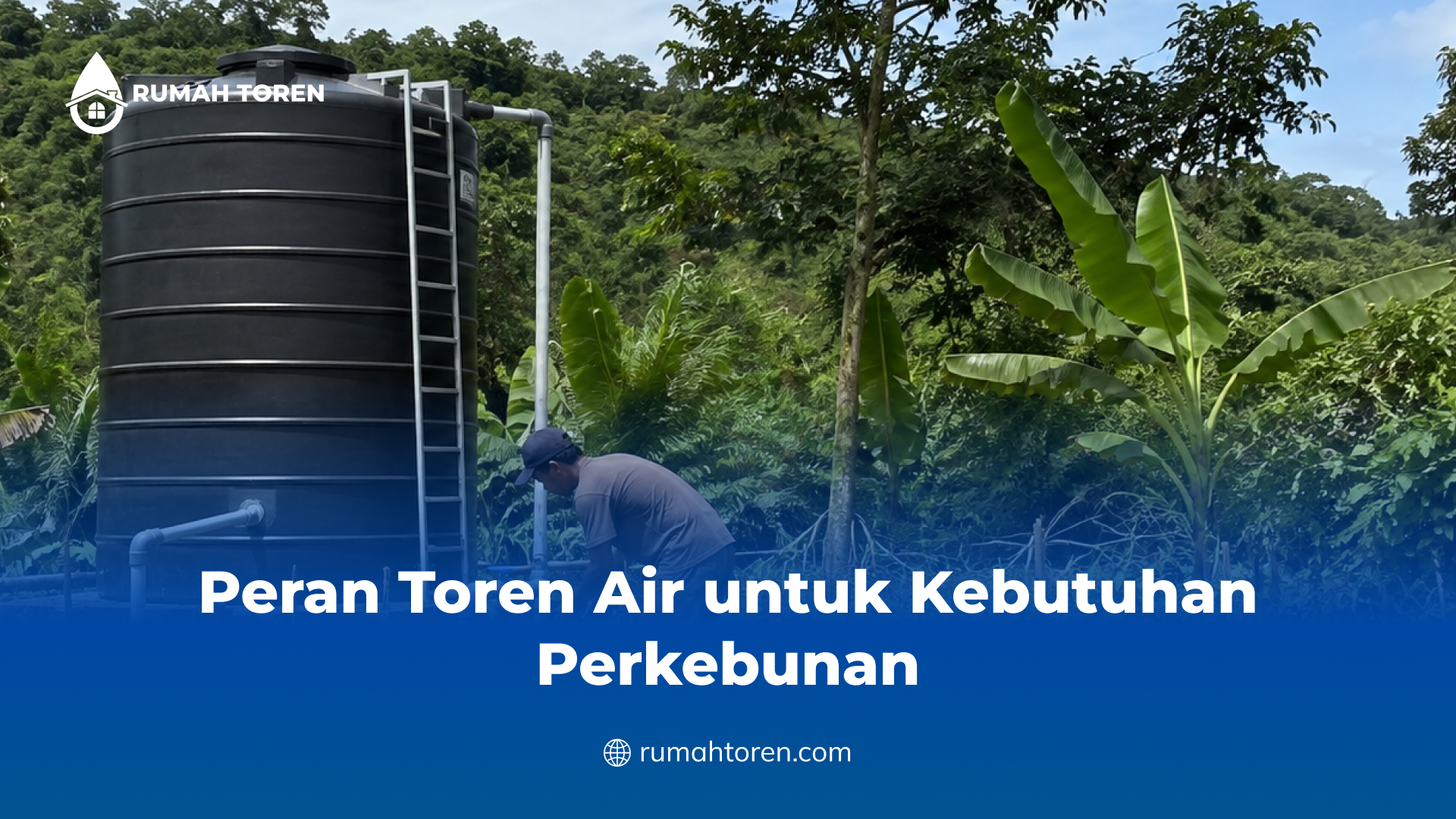 Peran Toren Air untuk Kebutuhan Perkebunan