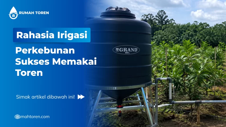 Rahasia Irigasi Perkebunan Sukses Memakai Toren