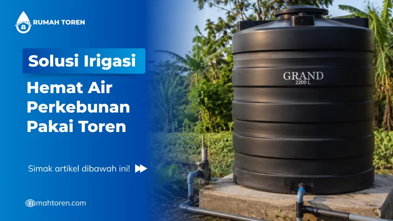 Solusi Irigasi Hemat Air Perkebunan Pakai Toren