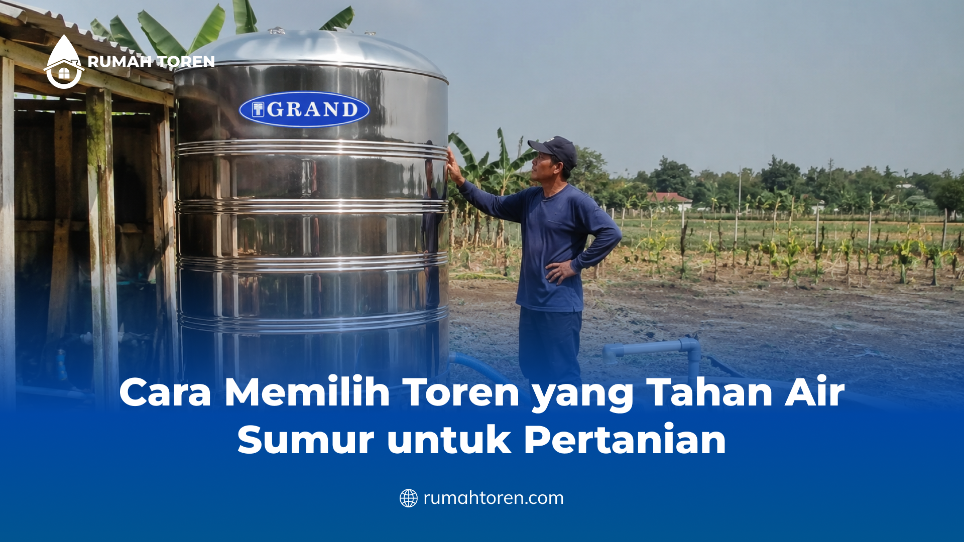 Cara Memilih Toren yang Tahan Air Sumur untuk Pertanian