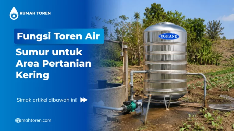 Fungsi Toren Air Sumur Untuk Area Pertanian Kering